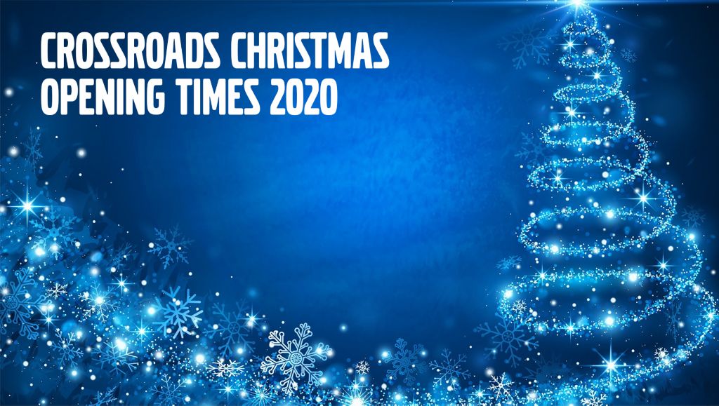 Crossroads Christmas Opening Times 2020