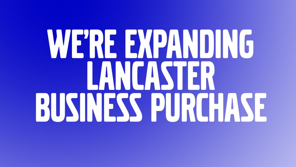 We're expanding - Lancaster business purchase